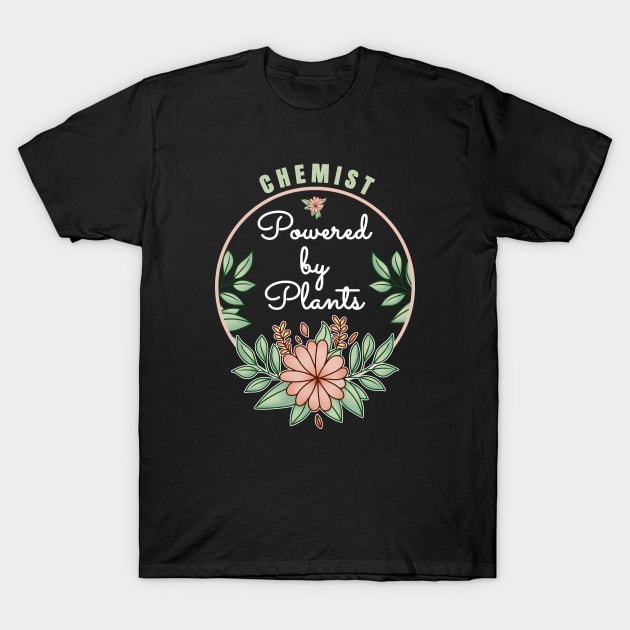 Chemist Powered By Plants Lover Design T-Shirt by jeric020290